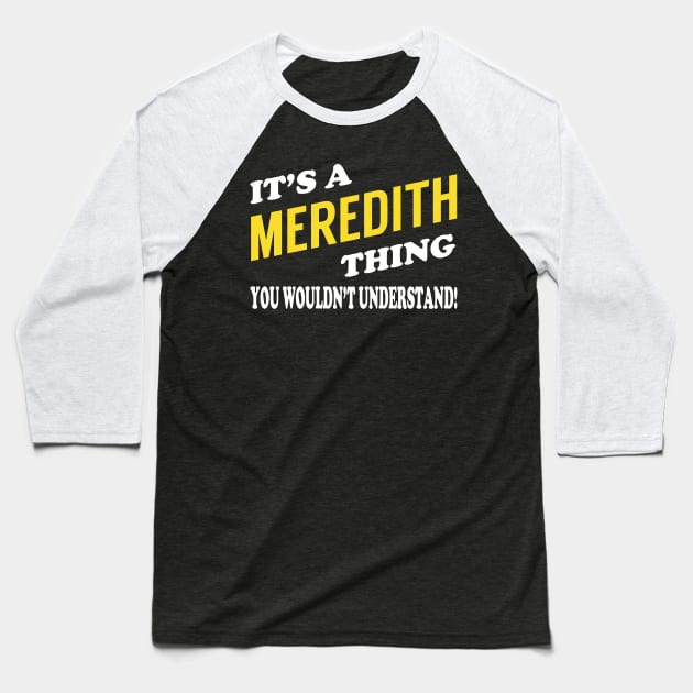 Its MEREDITH Thing You Wouldnt Understand Baseball T-Shirt by Nap